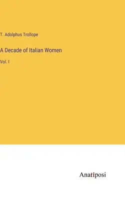 Un deceniu de femei italiene: Vol. I - A Decade of Italian Women: Vol. I