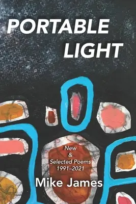 Lumină portabilă: Poezii noi și selectate, 1991-2021 - Portable Light: New & Selected Poems, 1991-2021