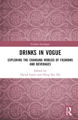 Drinks in Vogue: Explorarea lumii în schimbare a modei și a băuturilor - Drinks in Vogue: Exploring the Changing Worlds of Fashions and Beverages