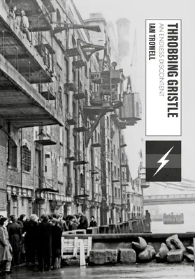 Throbbing Gristle: O nemulțumire fără sfârșit - Throbbing Gristle: An Endless Discontent
