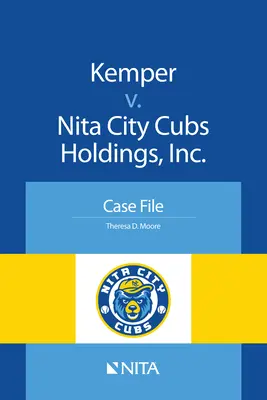 Kemper v. Nita City Cubs Holdings, Inc: Case File - Kemper V. Nita City Cubs Holdings, Inc.: Case File