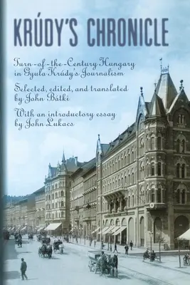 Cronicile lui Krudy: Ungaria începutului de secol în jurnalismul lui Gyula Krudy - Krudy's Chronicles: Turn-Of-The-Century Hungary in Gyula Krudy's Journalism