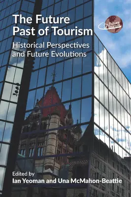 Trecutul viitor al turismului: perspective istorice și evoluții viitoare - The Future Past of Tourism: Historical Perspectives and Future Evolutions