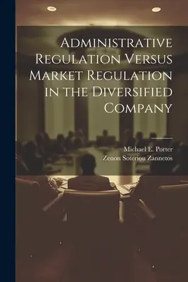 Reglementarea administrativă versus reglementarea pieței în cadrul întreprinderii diversificate - Administrative Regulation Versus Market Regulation in the Diversified Company