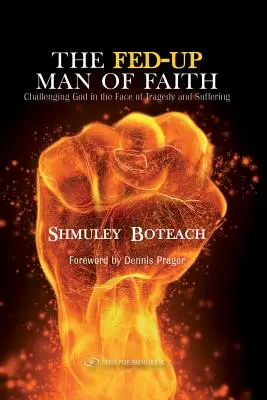 The Fed-Up Man of Faith (Omul de credință sătul): Challenging God in the Face of Suffering and Tragedy (Provocarea lui Dumnezeu în fața suferinței și a tragediei) - The Fed-Up Man of Faith: Challenging God in the Face of Suffering and Tragedy