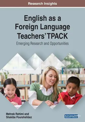 TPACK al profesorilor de engleză ca limbă străină: cercetări și oportunități emergente - English as a Foreign Language Teachers' TPACK: Emerging Research and Opportunities