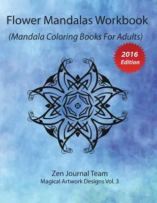 Flower Mandalas Workbook (Mandala Coloring Books For Adults): Carte de terapie prin culoare pentru meditație și relaxare pentru adulți (Grown-Ups Color Therapy Book For Meditation & Relaxation) - Flower Mandalas Workbook (Mandala Coloring Books For Adults): Grown-Ups Color Therapy Book For Meditation & Relaxation