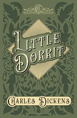 Micul Dorrit: With Appreciations and Criticisms By G. K. Chesterton - Little Dorrit: With Appreciations and Criticisms By G. K. Chesterton