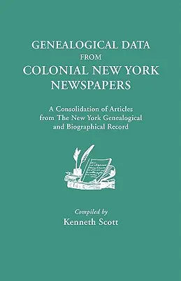 Genealogical Data from Colonial New York Newspapers. a Consolidation of Articles from the New York Genealogical and Biographical Record