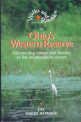 Plimbări și drumeții în Ohio's Western Reserve: Descoperirea naturii și a istoriei în colțul nord-estic - Walks and Rambles in Ohio's Western Reserve: Discovering Nature and History in the Northeastern Corner