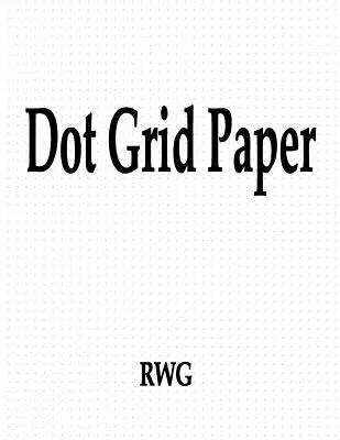 Hârtie cu grilă de puncte: 100 pagini 8.5 X 11 - Dot Grid Paper: 100 Pages 8.5 X 11