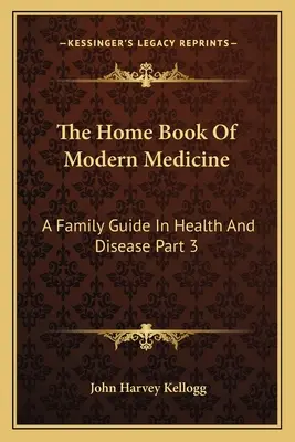 The Home Book Of Modern Medicine: A Family Guide In Health And Disease Part 3