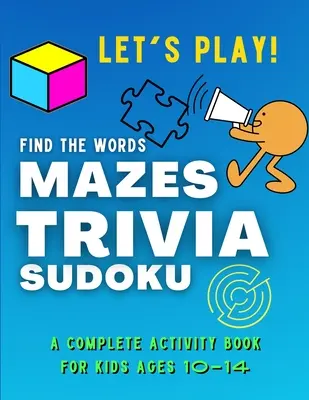 Let's PLAY! Găsește cuvintele, MAZES, TRIVIA, SUDOKU - O carte de activități COMPLETĂ pentru copii între 10-14 ani: O colecție de jocuri uimitoare și distractive pentru copii Puzzl - Let's PLAY! Find The Words, MAZES, TRIVIA, SUDOKU - A COMPLETE Activity Book For Kids ages 10-14: A Collection of Amazing and Fun GAMES for KIDS Puzzl