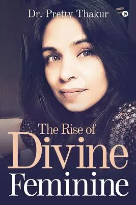 Ascensiunea femininului divin - The Rise of Divine Feminine