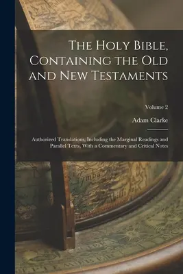 The Holy Bible, Containing the Old and New Testaments: Traduceri autorizate, inclusiv lecturile marginale și textele paralele, cu un comentariu - The Holy Bible, Containing the Old and New Testaments: Authorized Translations, Including the Marginal Readings and Parallel Texts, With a Commentary