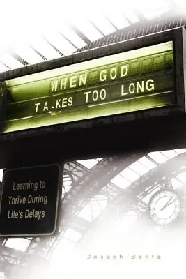 Când Dumnezeu ia prea mult timp - When God Takes Too Long