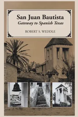 San Juan Bautista: Poarta către Texasul spaniol - San Juan Bautista: Gateway to Spanish Texas