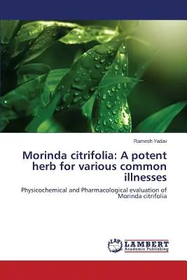 Morinda citrifolia: O plantă puternică pentru diferite boli comune - Morinda citrifolia: A potent herb for various common illnesses