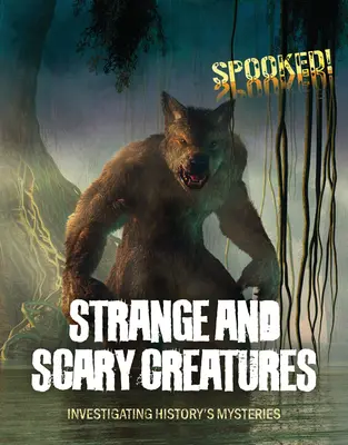 Creaturi ciudate și înfricoșătoare: Investigarea misterelor istoriei - Strange and Scary Creatures: Investigating History's Mysteries