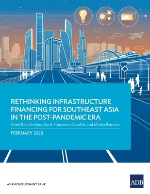 Regândirea finanțării infrastructurii pentru Asia de Sud-Est în era post-pandemică - Rethinking Infrastructure Financing for Southeast Asia in the Post-Pandemic Era
