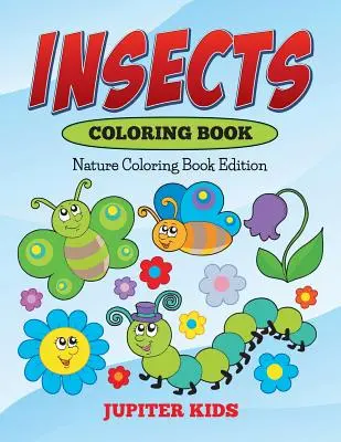 Insecte Carte de colorat: Nature Coloring Book Edition - Insects Coloring Book: Nature Coloring Book Edition