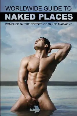 Ghidul mondial al locurilor nud al revistei Naked Magazine - ediția a 8-a - Naked Magazine's Worldwide Guide to Naked Places - 8th Edition