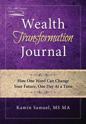 Wealth Transformation Journal (Jurnalul de transformare a bogăției): Cum poate un cuvânt să vă schimbe viitorul, o zi la un moment dat - Wealth Transformation Journal: How One Word Can Change Your Future, One Day At a Time