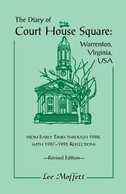 Jurnalul Pieței Court House: Warrenton, Virginia, SUA, de la începuturi până în 1986, cu reflecții 1987-1995. Ediție revizuită - The Diary of Court House Square: Warrenton, Virginia, USA, from Early Times Through 1986, with 1987-1995 Reflections. Revised Edition