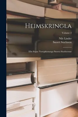 Heimskringla: Ea Sgur Noregskonunga Snorra Sturlusonar; Volumul 2 - Heimskringla: Ea Sgur Noregskonunga Snorra Sturlusonar; Volume 2
