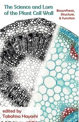 Știința și tradiția peretelui celular al plantelor: Biosinteză, structură și funcție - The Science and Lore of the Plant Cell Wall: Biosynthesis, Structure and Function