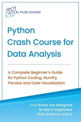 Python Crash Course pentru analiza datelor: Un ghid complet pentru începători pentru codificarea Python, NumPy, Pandas și vizualizarea datelor - Python Crash Course for Data Analysis: A Complete Beginner Guide for Python Coding, NumPy, Pandas and Data Visualization