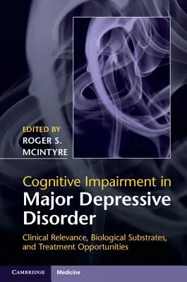 Deficiența cognitivă în tulburarea depresivă majoră: Relevanță clinică, substraturi biologice și oportunități de tratament - Cognitive Impairment in Major Depressive Disorder: Clinical Relevance, Biological Substrates, and Treatment Opportunities