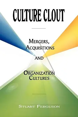 Influența culturii: Fuziuni, achiziții și culturi organizaționale - Culture Clout: Mergers, Acquisitions and Organization Cultures