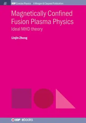 Fizica plasmei de fuziune în condiții de confinare magnetică: Teoria MHD ideală - Magnetically Confined Fusion Plasma Physics: Ideal MHD Theory