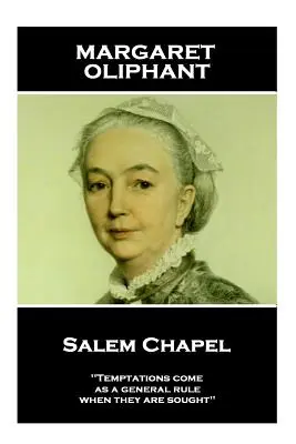Margaret Oliphant - Capela Salem: „Ispitele vin, ca regulă generală, atunci când sunt căutate«» - Margaret Oliphant - Salem Chapel: 'Temptations come, as a general rule, when they are sought''
