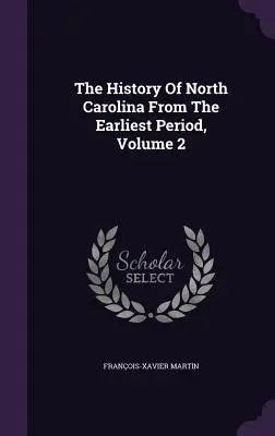 Istoria Carolinei de Nord din cea mai timpurie perioadă, volumul 2 - The History Of North Carolina From The Earliest Period, Volume 2