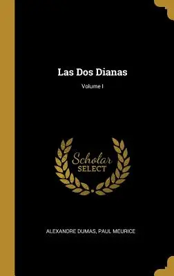 Las Dos Dianas; Volumul I - Las Dos Dianas; Volume I