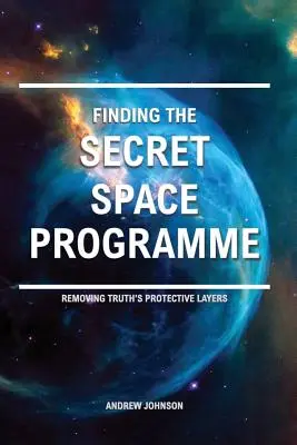 Descoperirea programului spațial secret: Îndepărtarea straturilor protectoare ale adevărului - Finding the Secret Space Programme: Removing Truth's Protective Layers