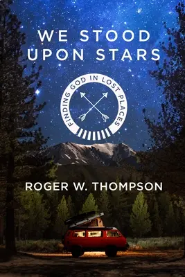 We Stood Upon Stars: Găsirea lui Dumnezeu în locuri pierdute - We Stood Upon Stars: Finding God in Lost Places