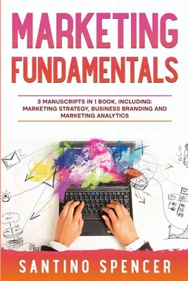 Fundamentele marketingului: Ghid 3 în 1 pentru a stăpâni strategia de marketing, cercetarea de marketing, publicitatea și promovarea - Marketing Fundamentals: 3-in-1 Guide to Master Marketing Strategy, Marketing Research, Advertising & Promotion