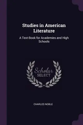 Studii în literatura americană: Un manual pentru academii și licee (A Text-Book for Academies and High Schools) - Studies in American Literature: A Text-Book for Academies and High Schools