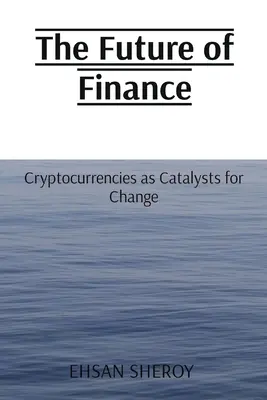 Viitorul finanțelor: Criptomonedele ca catalizatori pentru schimbare - The Future of Finance: Cryptocurrencies as Catalysts for Change