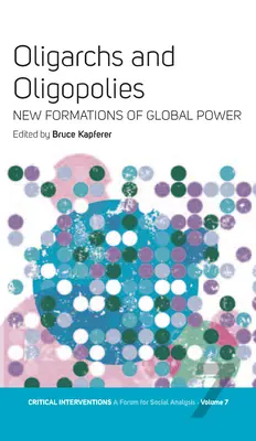 Oligarhii și Oligopolurile: Noi formațiuni ale puterii globale - Oligarchs and Oligopolies: New Formations of Global Power