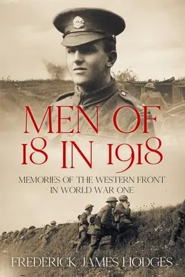 Bărbați de 18 ani în 1918: Amintiri de pe frontul de vest în Primul Război Mondial - Men of 18 in 1918: Memories of the Western Front in World War One