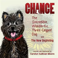 Chance, Incredibilul, minunatul câine cu trei picioare și Noul început - Chance, The Incredible, Wonderful, Three-Legged Dog and The New Beginning