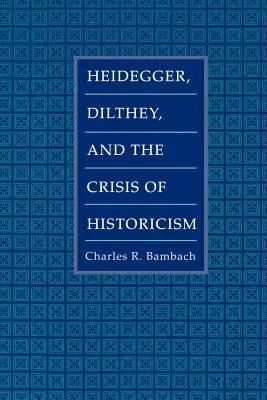 Heidegger, Dilthey și criza istoricismului - Heidegger, Dilthey, and the Crisis of Historicism
