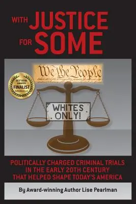 Cu dreptate pentru unii: Procesele penale cu încărcătură politică de la începutul secolului XX care au contribuit la formarea Americii de astăzi - With Justice for Some: Politically Charged Criminal Trials in the Early 20th Century That Helped Shape Today's America