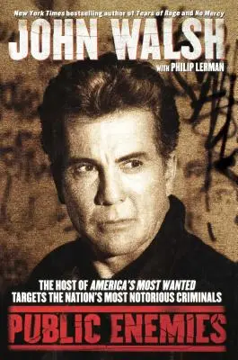 Inamici publici: Gazda emisiunii America's Most Wanted vizează cei mai cunoscuți infractori ai națiunii - Public Enemies: The Host of America's Most Wanted Targets the Nation's Most Notorious Criminals