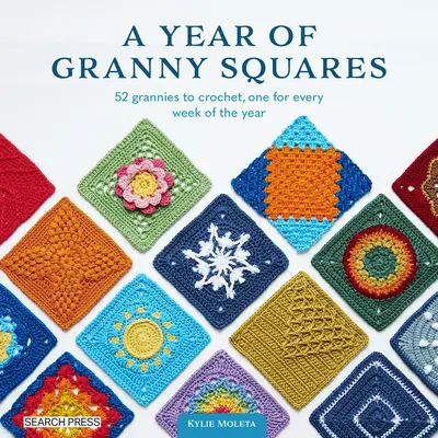 Un an de Granny Squares: 52 Grannies to Crochet, One for Every Week of the Year - A Year of Granny Squares: 52 Grannies to Crochet, One for Every Week of the Year