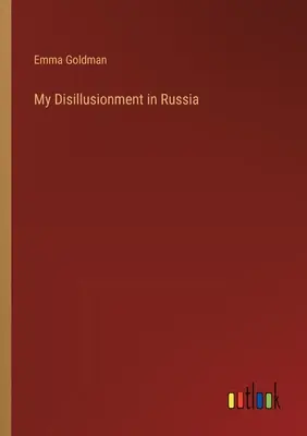 Deziluzia mea în Rusia - My Disillusionment in Russia